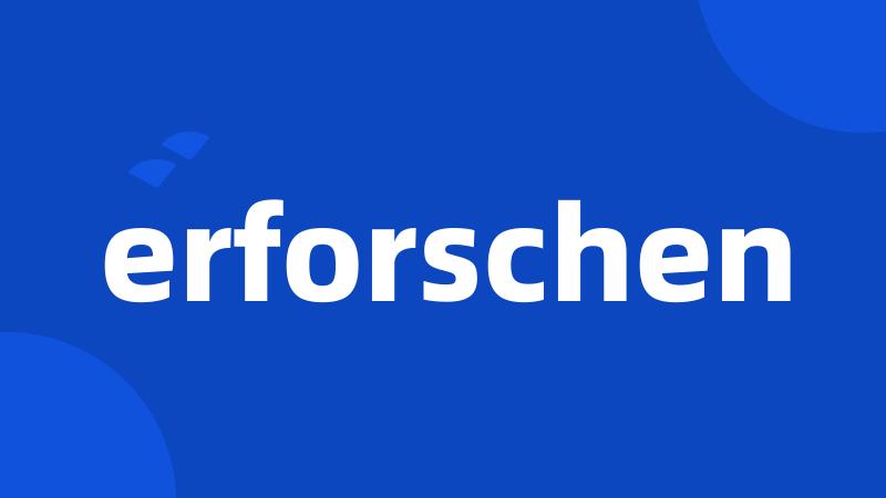 erforschen