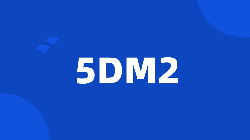 5DM2