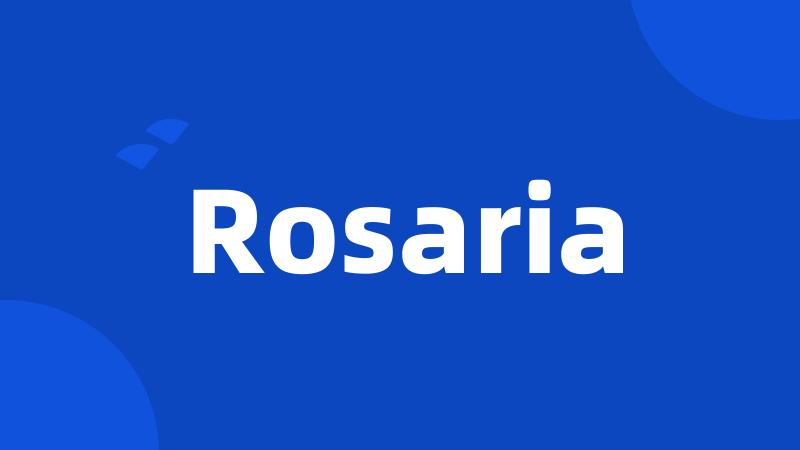 Rosaria