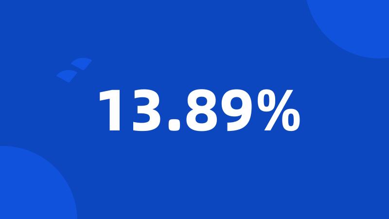 13.89%
