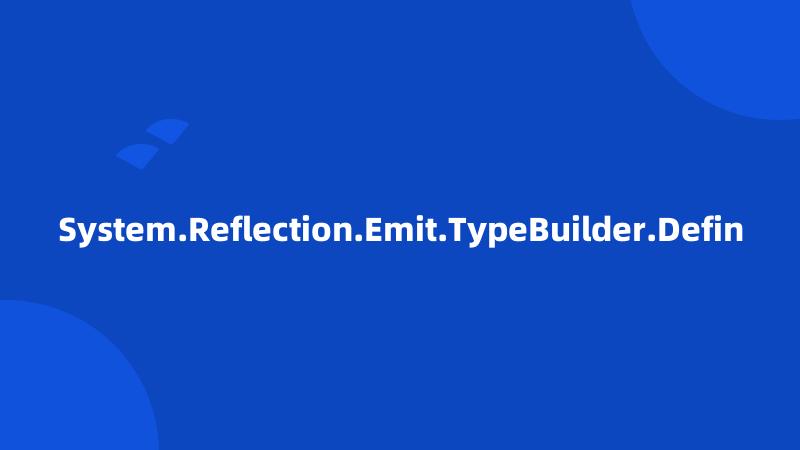 System.Reflection.Emit.TypeBuilder.Defin