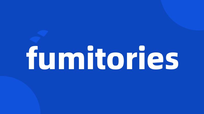 fumitories