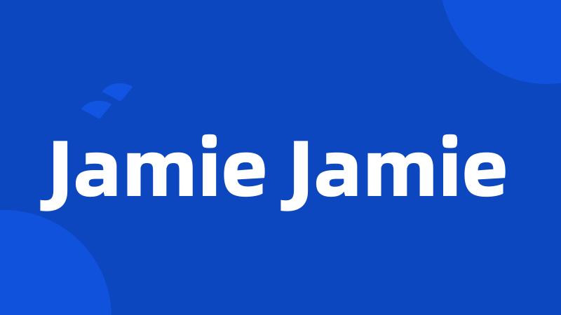 Jamie Jamie