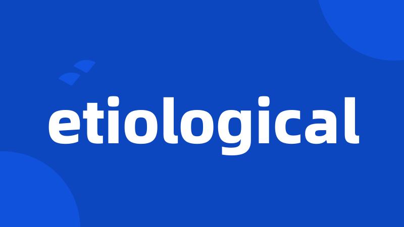 etiological