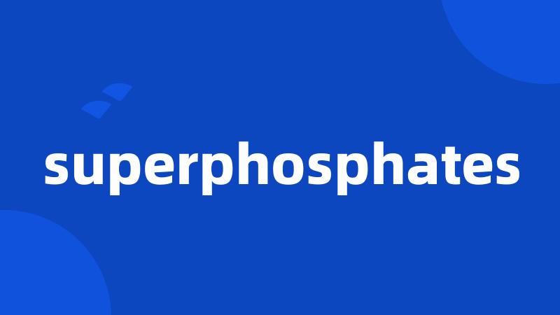 superphosphates