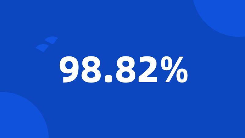 98.82%