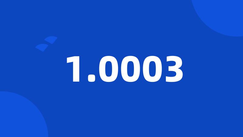 1.0003