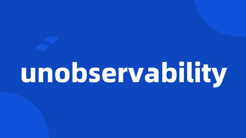 unobservability