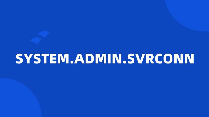 SYSTEM.ADMIN.SVRCONN