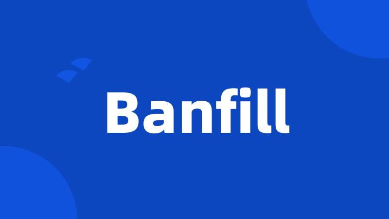 Banfill