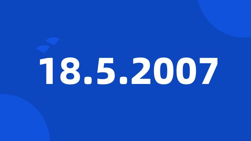 18.5.2007