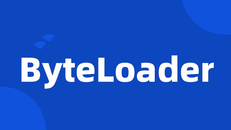 ByteLoader