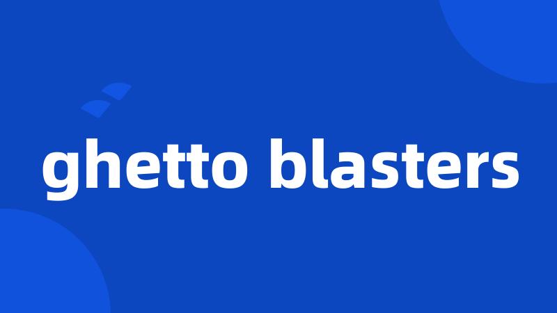 ghetto blasters