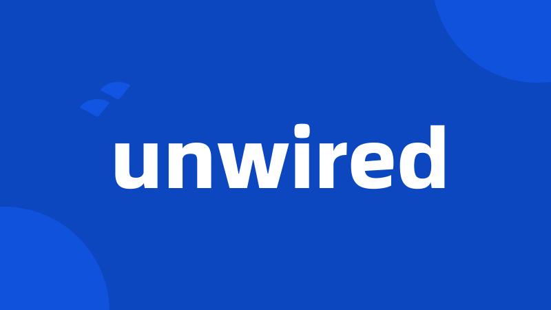 unwired