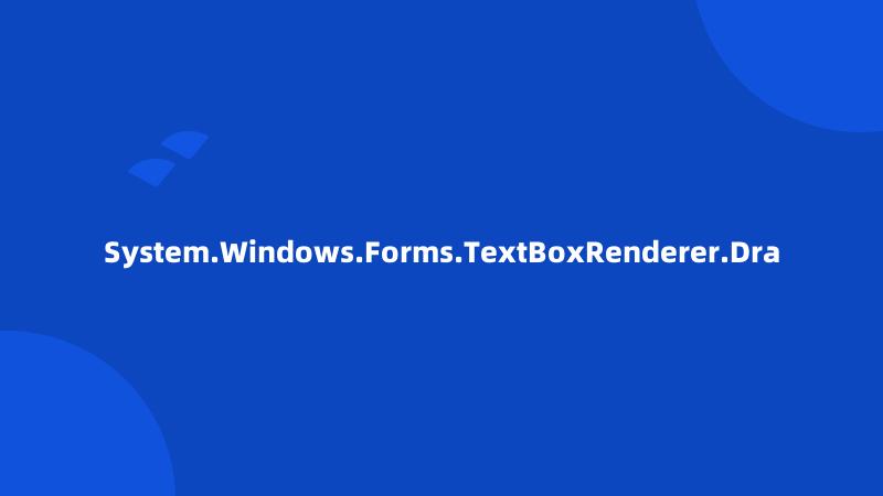 System.Windows.Forms.TextBoxRenderer.Dra