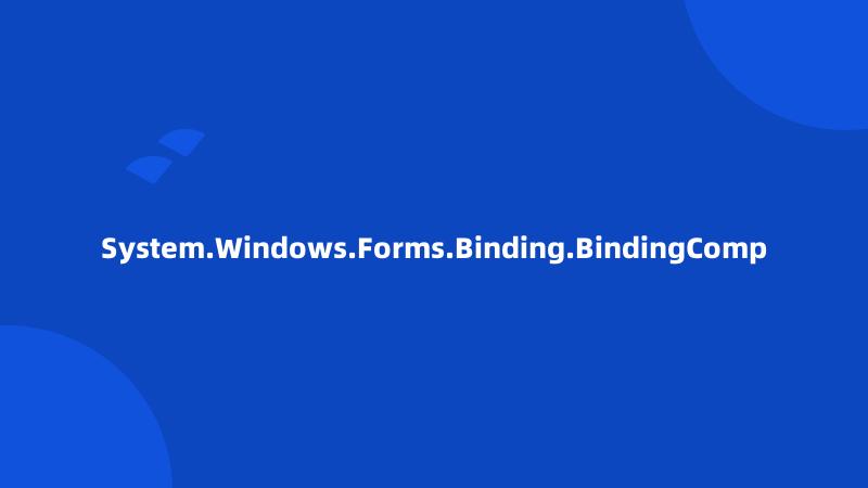 System.Windows.Forms.Binding.BindingComp