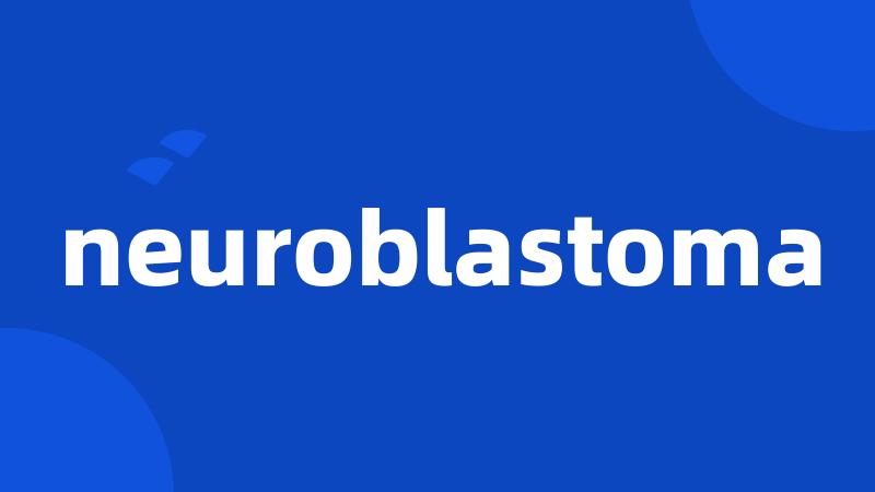 neuroblastoma