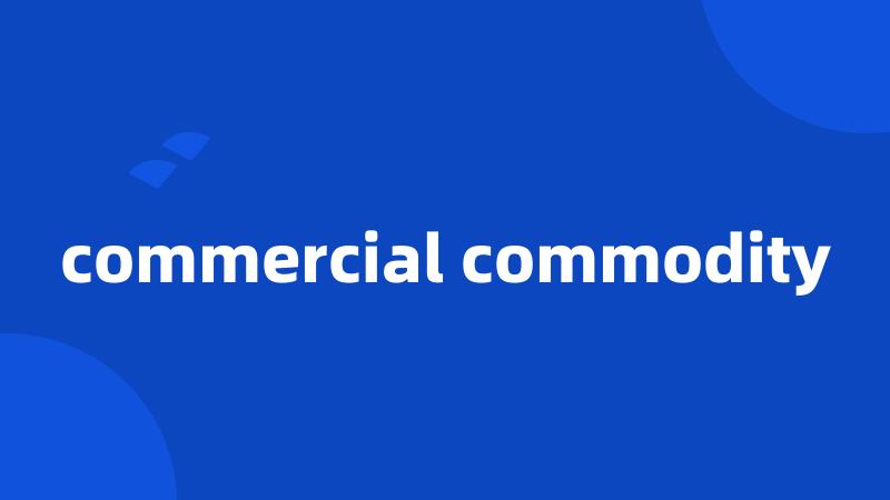 commercial commodity