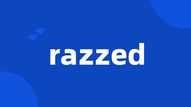 razzed