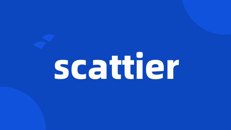 scattier