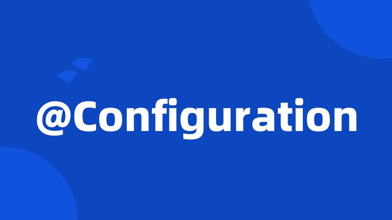 @Configuration