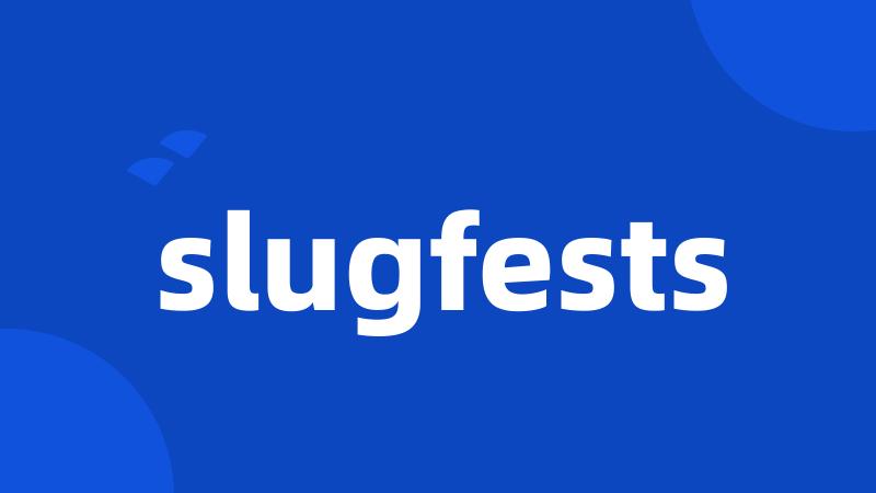 slugfests