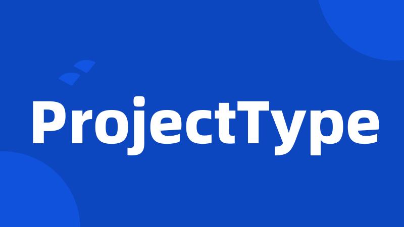 ProjectType