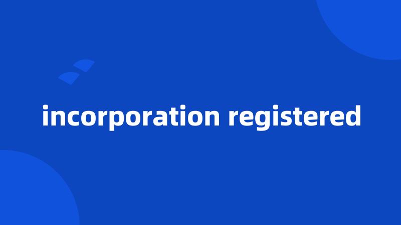 incorporation registered