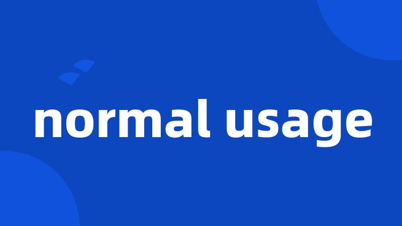 normal usage