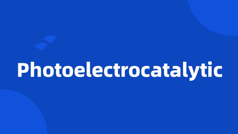 Photoelectrocatalytic