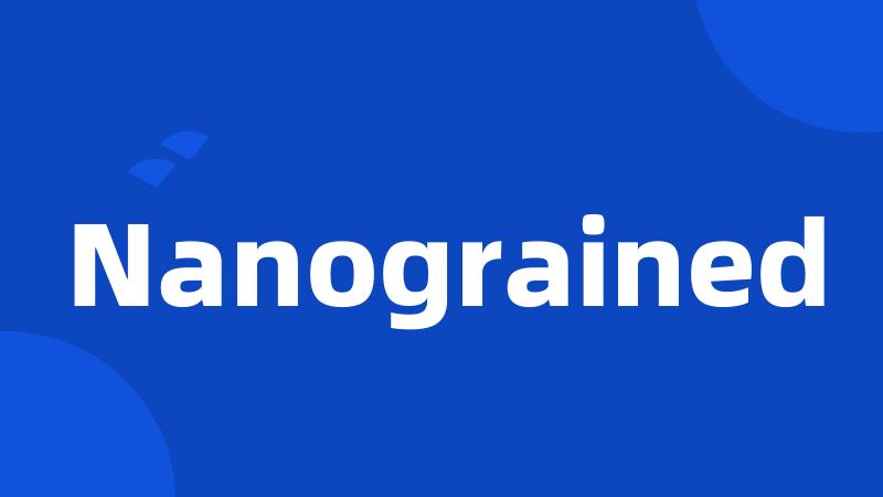 Nanograined