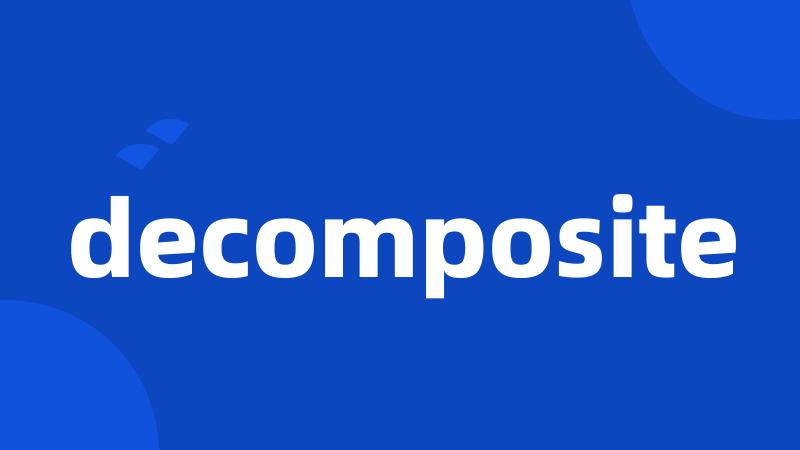 decomposite