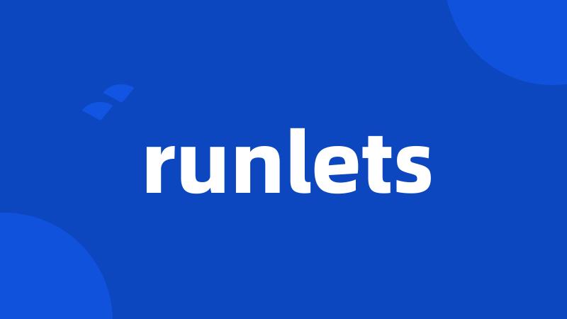 runlets