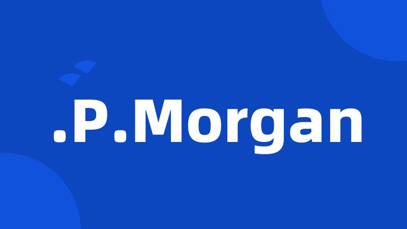 .P.Morgan