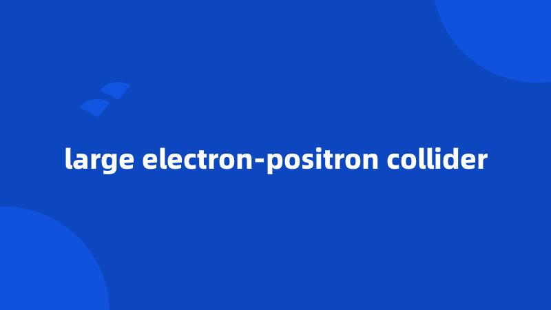 large electron-positron collider