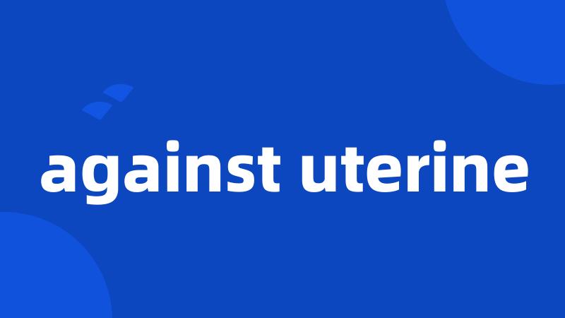 against uterine
