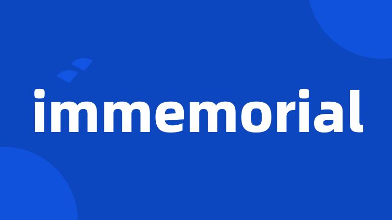 immemorial