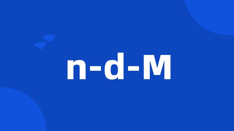 n-d-M