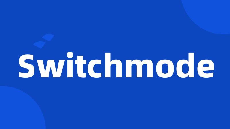 Switchmode