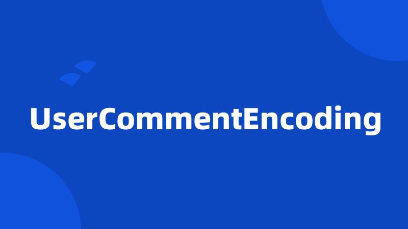 UserCommentEncoding