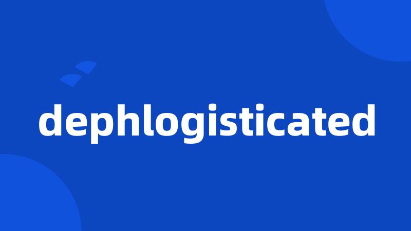 dephlogisticated