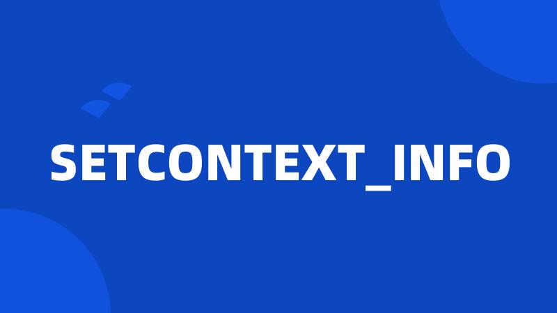 SETCONTEXT_INFO