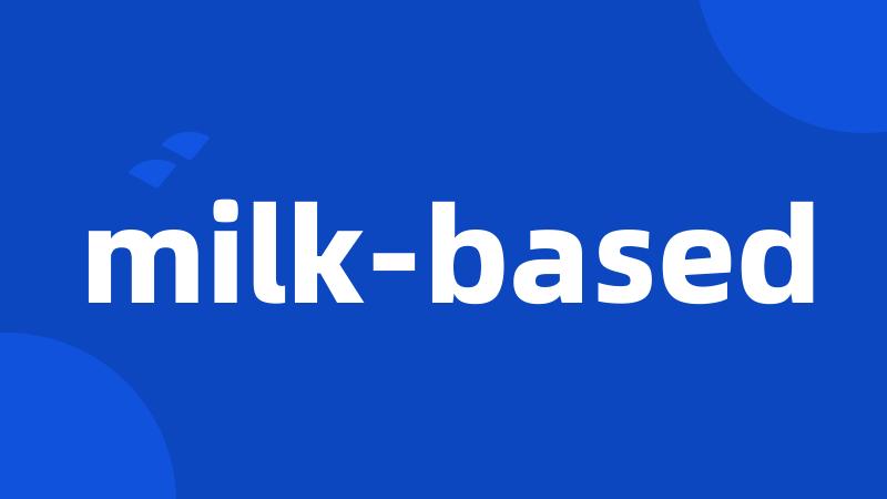 milk-based