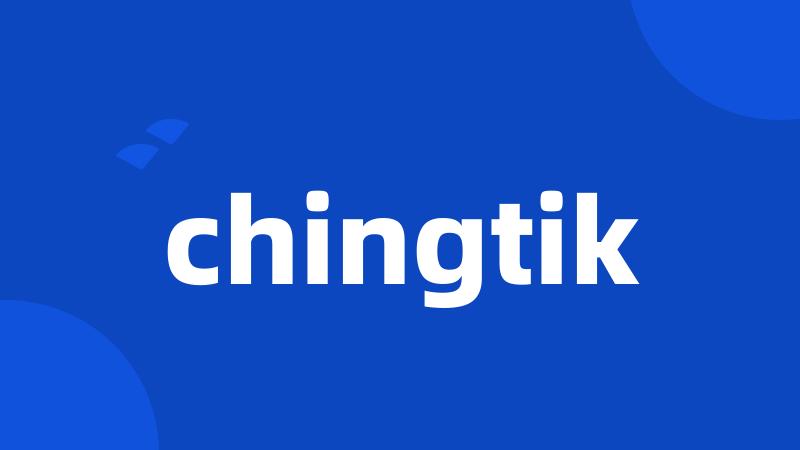 chingtik