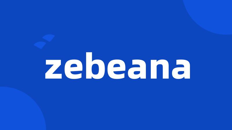 zebeana