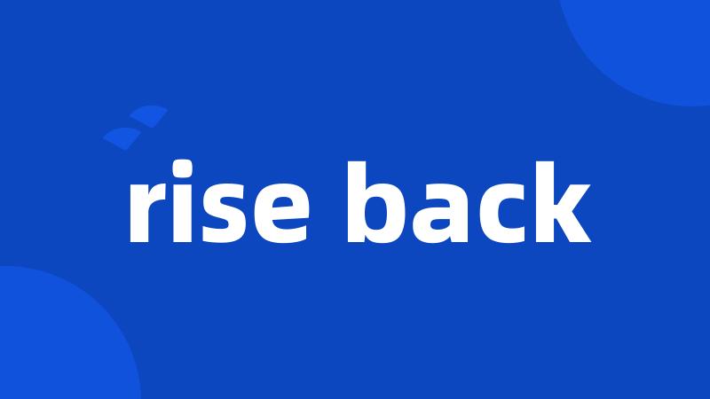 rise back