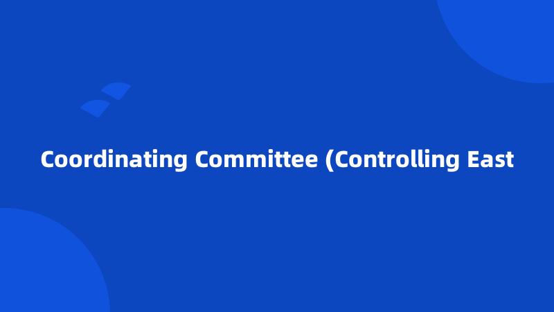 Coordinating Committee (Controlling East