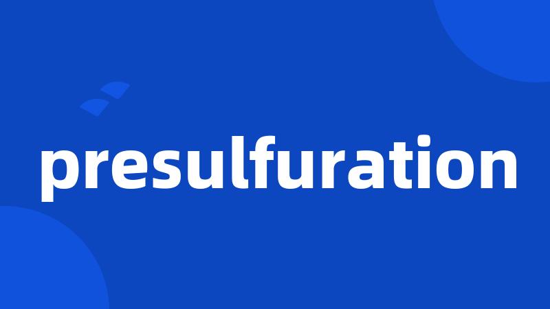 presulfuration