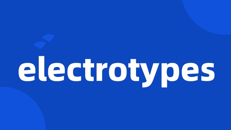 electrotypes