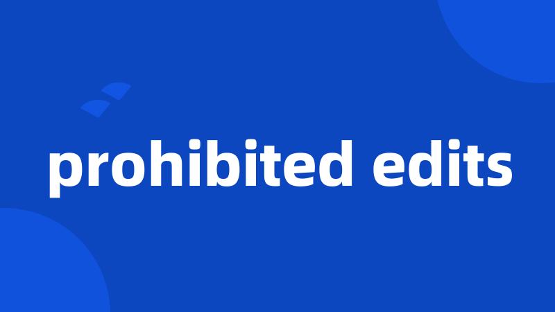 prohibited edits